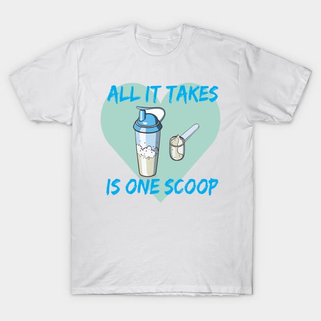 All it Takes Is One Scoop T-Shirt by Every thing